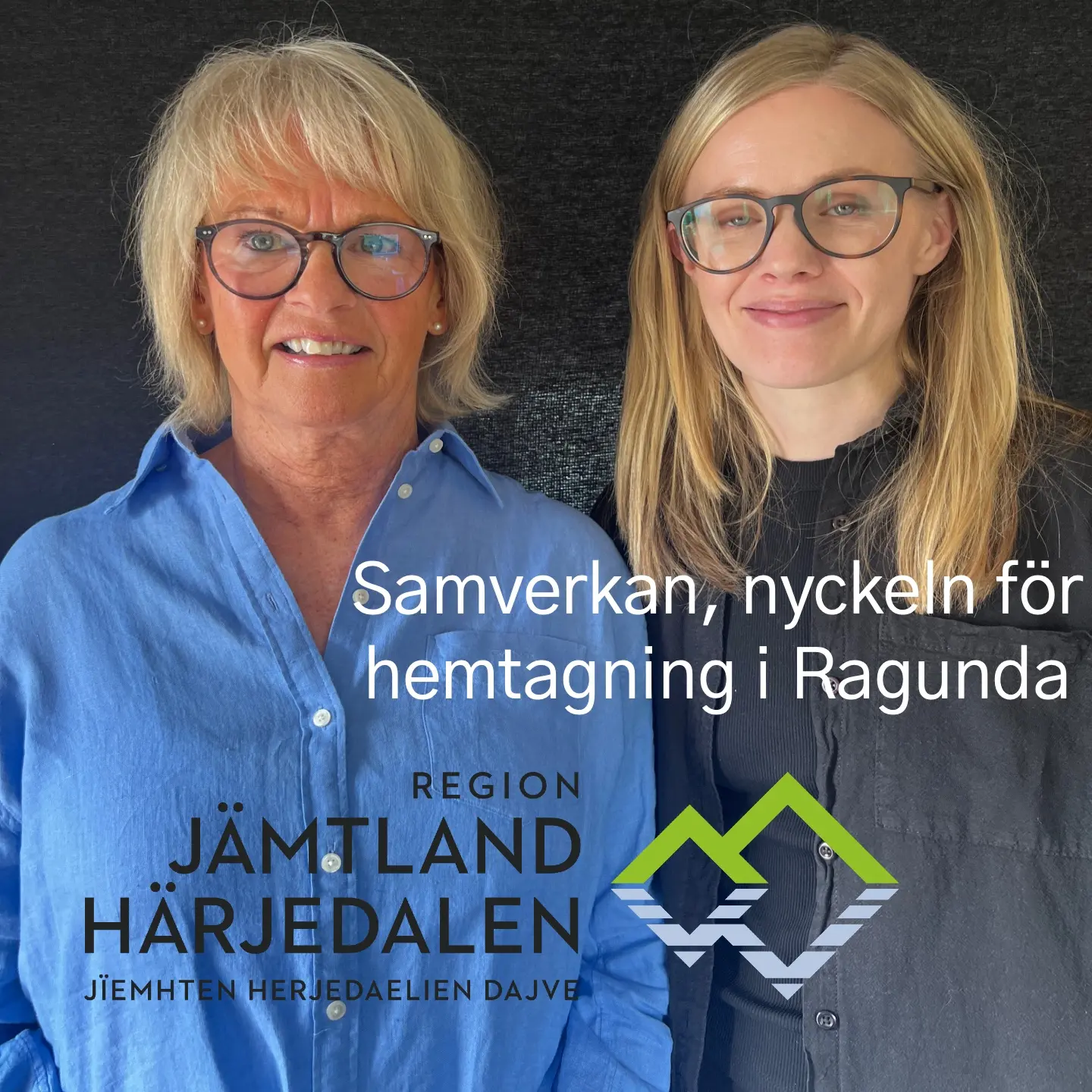 Porträttbild på två kvinnor med ljust långt hår och glasögon och texten "Samverkan, nyckeln för hemtagning i Ragunda".